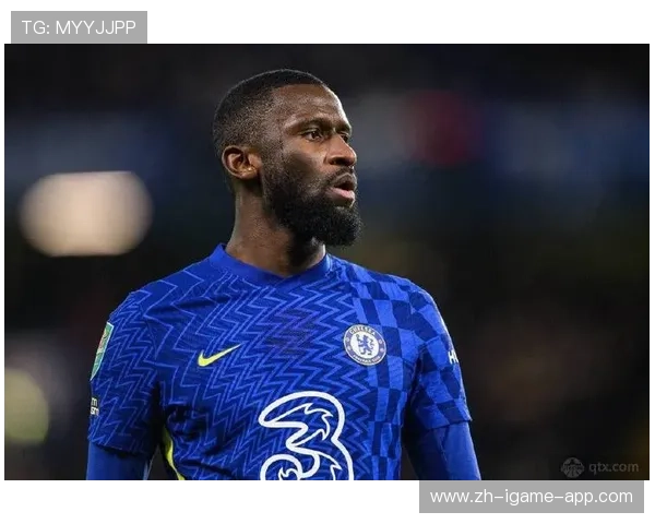 吕迪格受伤缺阵三月，马夏尔加盟蒙特雷成焦点，吕迪格转会皇马